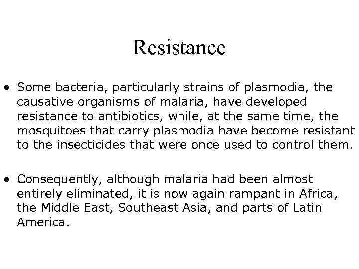 Resistance • Some bacteria, particularly strains of plasmodia, the causative organisms of malaria, have