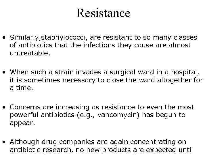 Resistance • Similarly, staphylococci, are resistant to so many classes of antibiotics that the