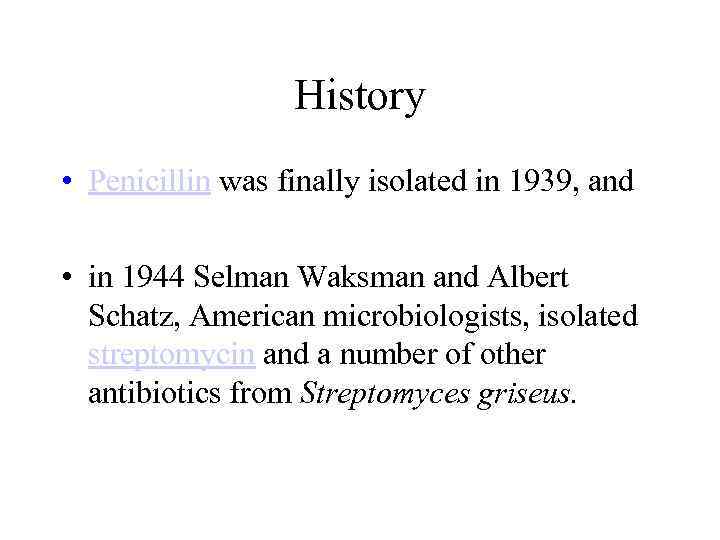 History • Penicillin was finally isolated in 1939, and • in 1944 Selman Waksman
