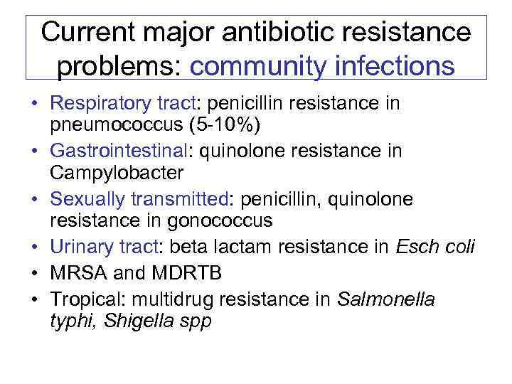 Current major antibiotic resistance problems: community infections • Respiratory tract: penicillin resistance in pneumococcus