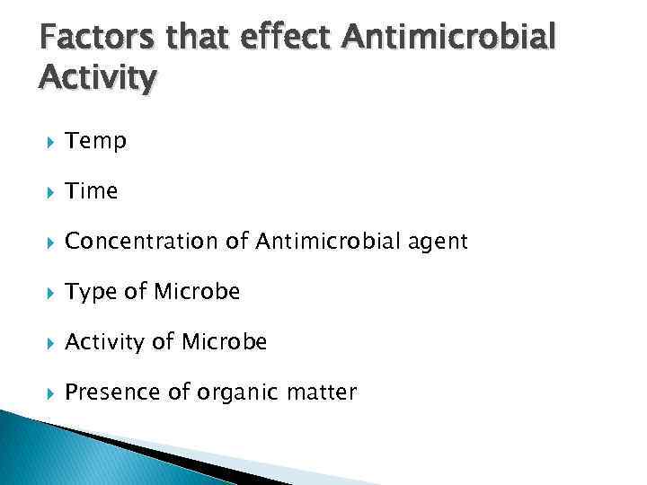 Factors that effect Antimicrobial Activity Temp Time Concentration of Antimicrobial agent Type of Microbe