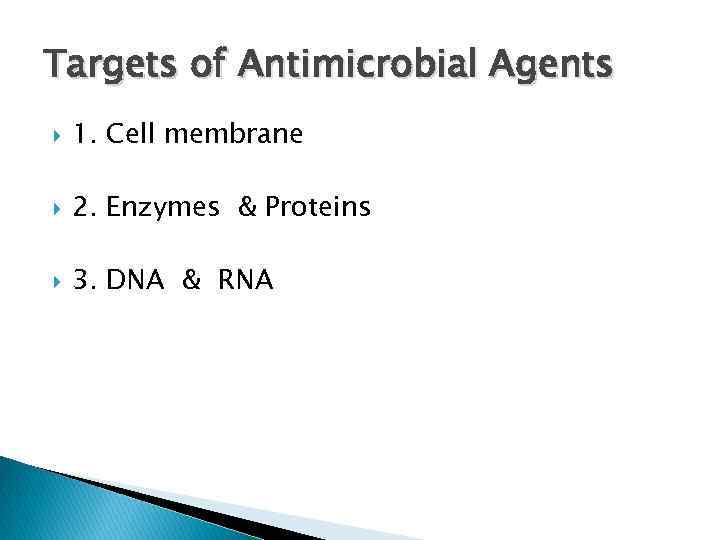 Targets of Antimicrobial Agents 1. Cell membrane 2. Enzymes & Proteins 3. DNA &