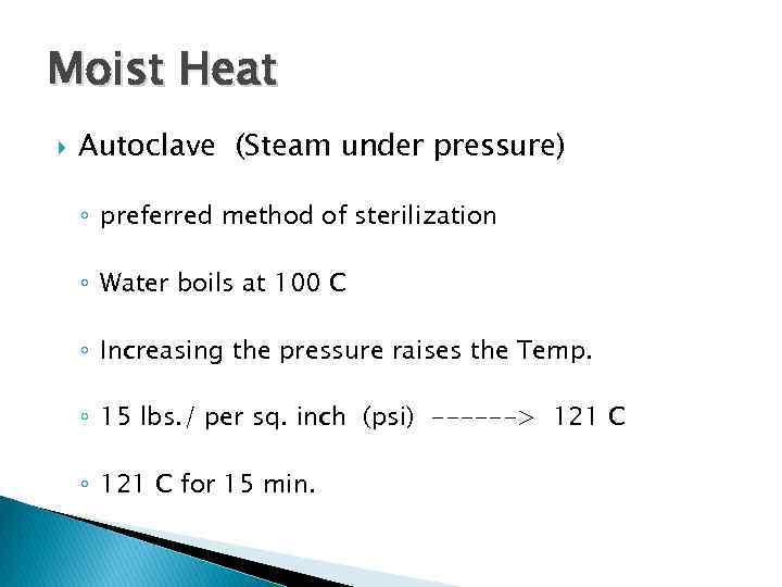 Moist Heat Autoclave (Steam under pressure) ◦ preferred method of sterilization ◦ Water boils