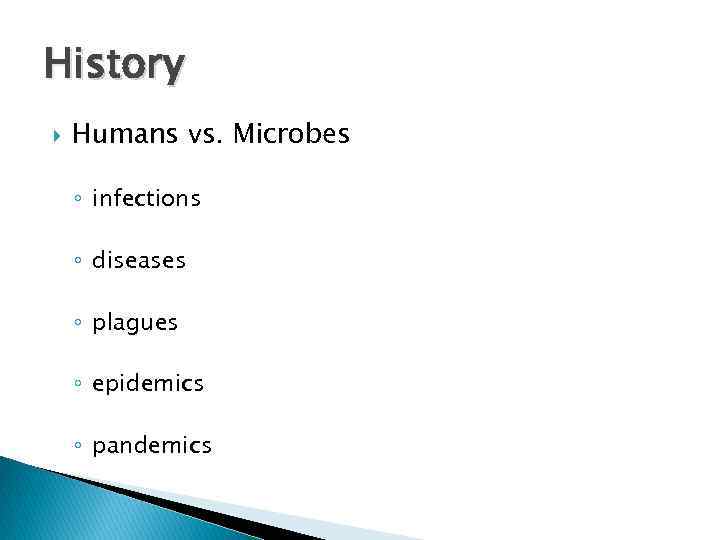 History Humans vs. Microbes ◦ infections ◦ diseases ◦ plagues ◦ epidemics ◦ pandemics