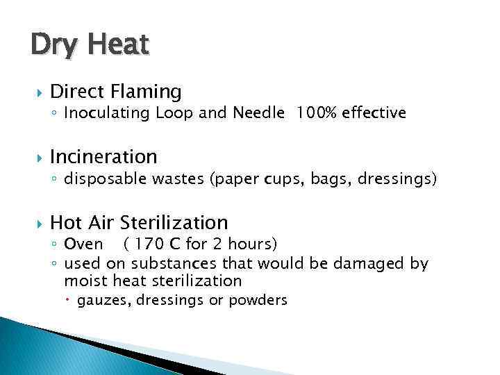 Dry Heat Direct Flaming ◦ Inoculating Loop and Needle 100% effective Incineration ◦ disposable