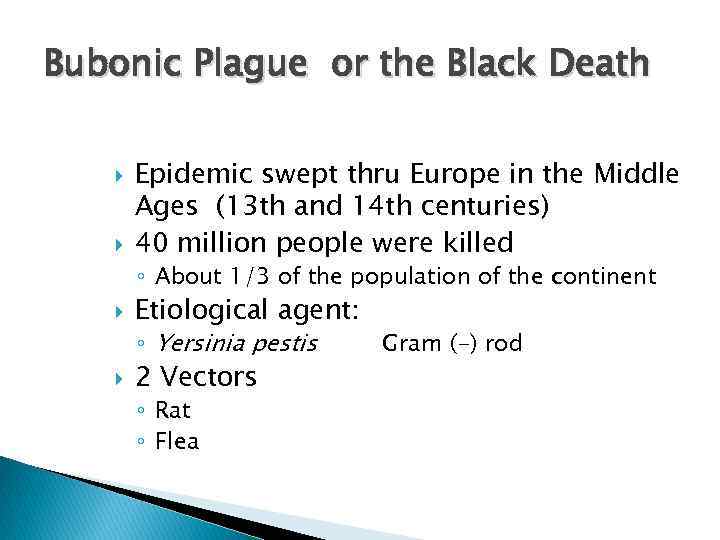 Bubonic Plague or the Black Death Epidemic swept thru Europe in the Middle Ages