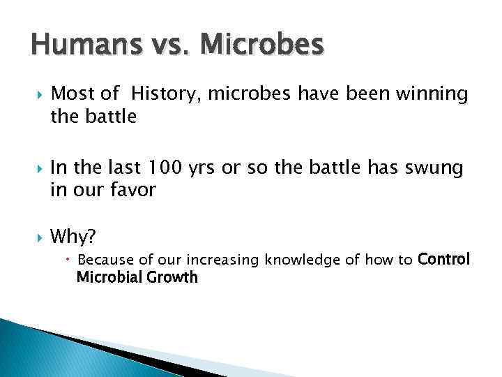 Humans vs. Microbes Most of History, microbes have been winning the battle In the