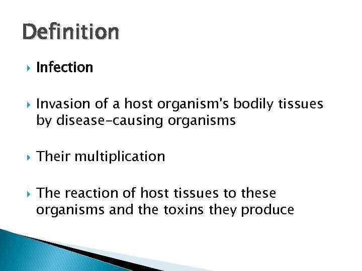 Definition Infection Invasion of a host organism's bodily tissues by disease-causing organisms Their multiplication