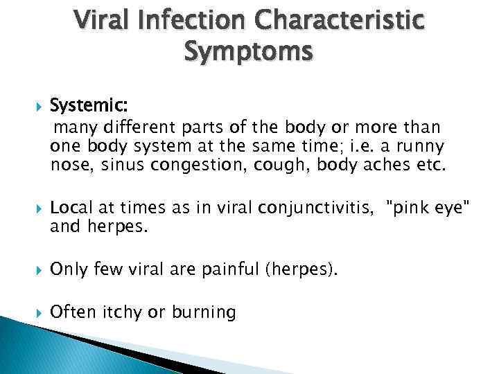 Viral Infection Characteristic Symptoms Systemic: many different parts of the body or more than