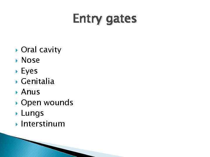 Entry gates Oral cavity Nose Eyes Genitalia Anus Open wounds Lungs Interstinum 