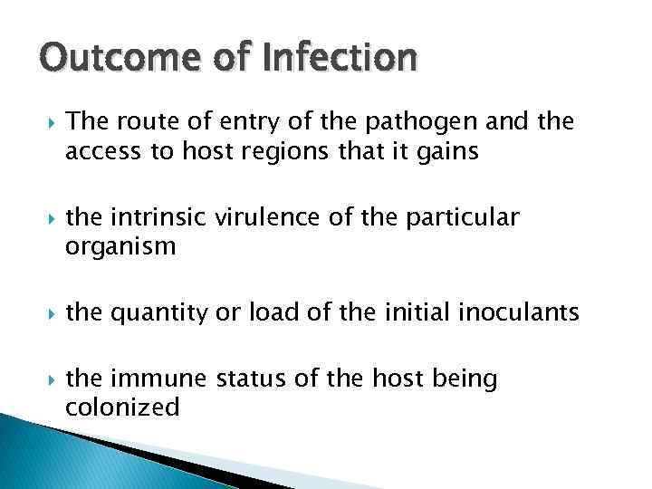 Outcome of Infection The route of entry of the pathogen and the access to