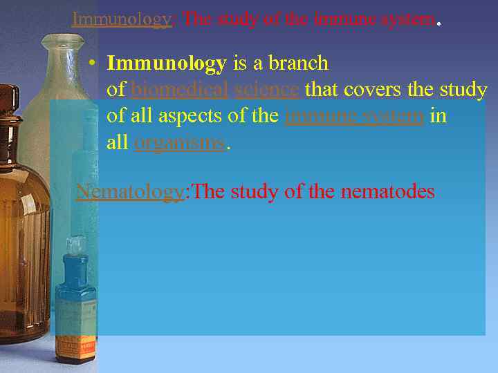 Immunology: The study of the immune system. • Immunology is a branch of biomedical