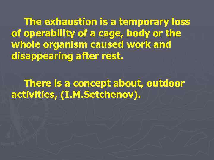 The exhaustion is a temporary loss of operability of a cage, body or the