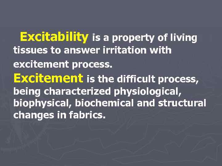 Excitability is a property of living tissues to answer irritation with excitement process. Excitement