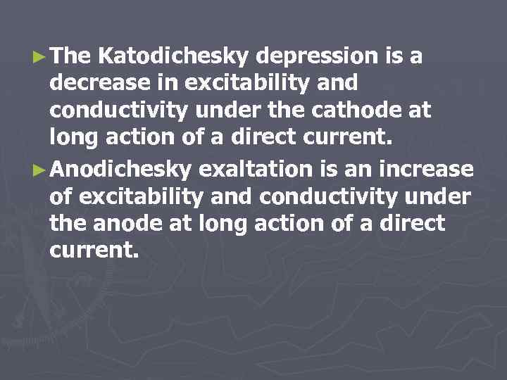 ► The Katodichesky depression is a decrease in excitability and conductivity under the cathode