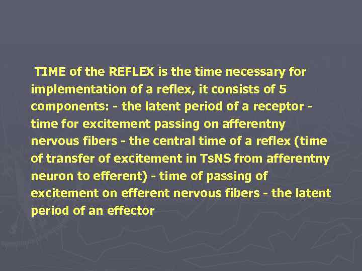 TIME of the REFLEX is the time necessary for implementation of a reflex, it