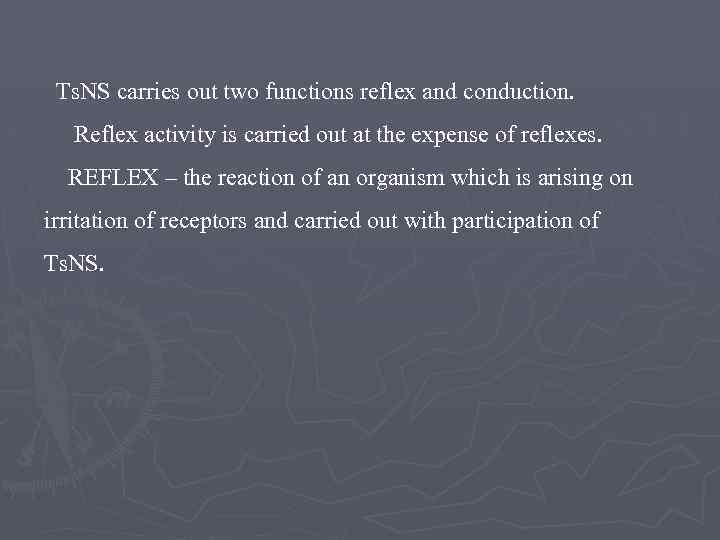 Ts. NS carries out two functions reflex and conduction. Reflex activity is carried out