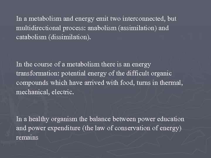 In a metabolism and energy emit two interconnected, but multidirectional process: anabolism (assimilation) and