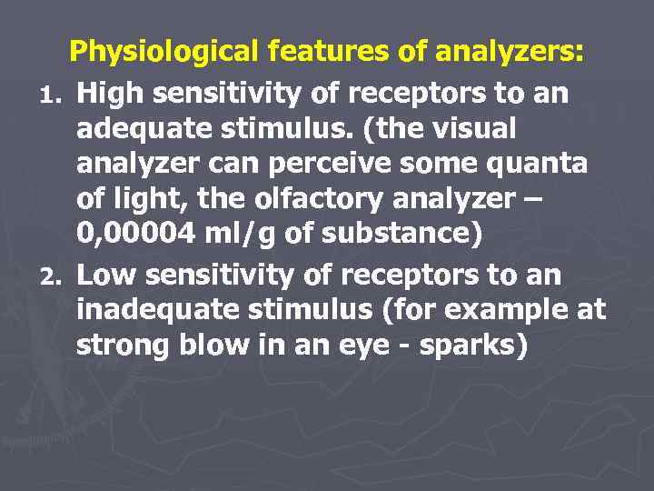 Physiological features of analyzers: 1. High sensitivity of receptors to an adequate stimulus. (the