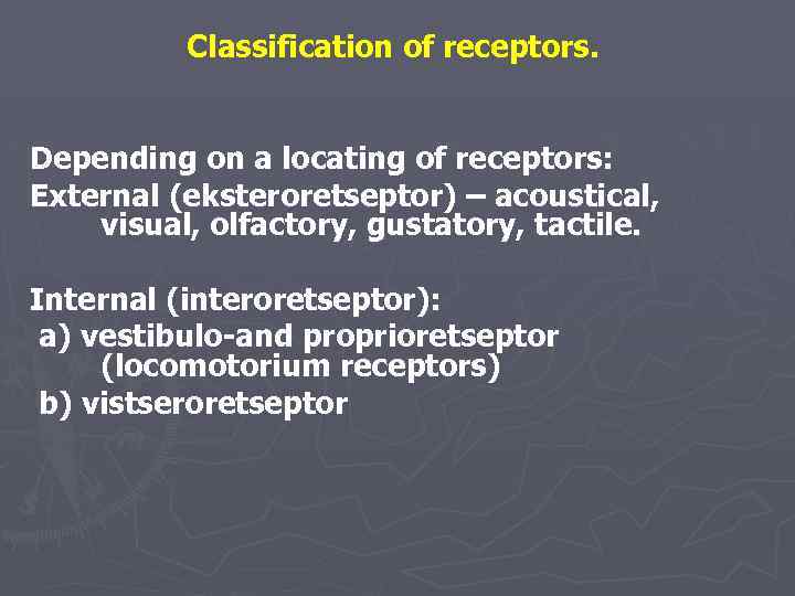 Classification of receptors. Depending on a locating of receptors: External (eksteroretseptor) – acoustical, visual,