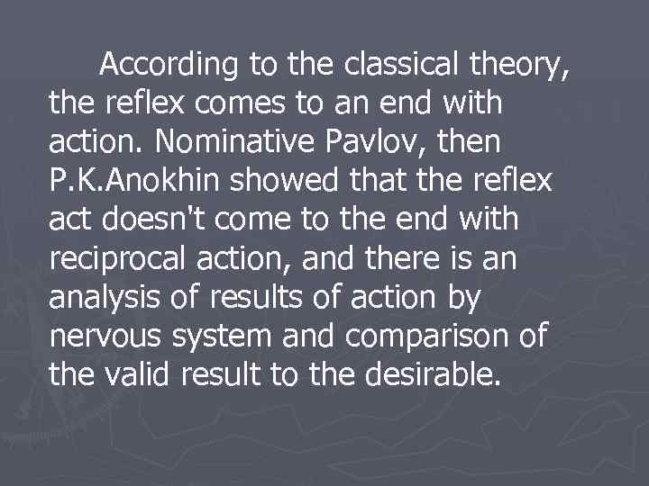 According to the classical theory, the reflex comes to an end with action. Nominative