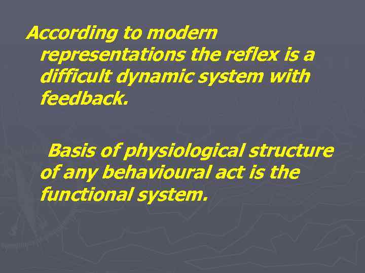 According to modern representations the reflex is a difficult dynamic system with feedback. Basis