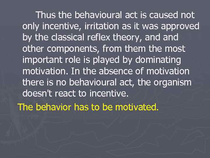 Thus the behavioural act is caused not only incentive, irritation as it was approved