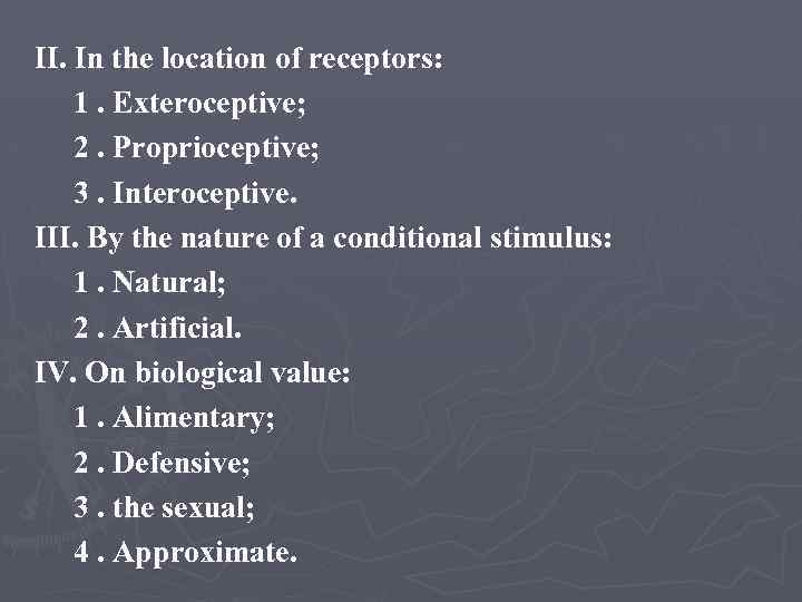 ІІ. In the location of receptors: 1. Exteroceptive; 2. Proprioceptive; 3. Interoceptive. ІІІ. By