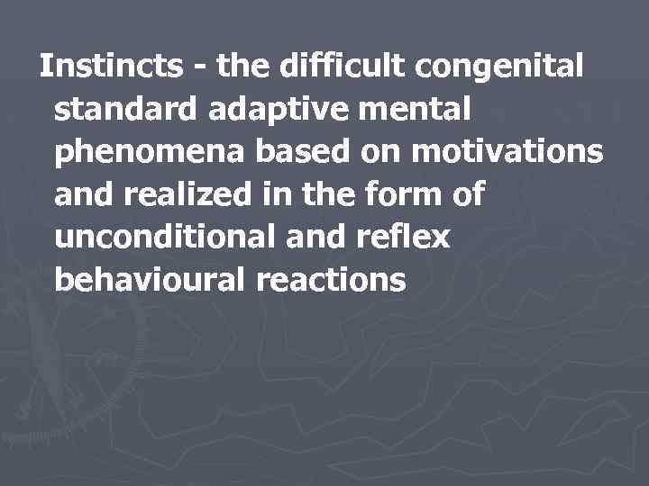 Instincts - the difficult congenital standard adaptive mental phenomena based on motivations and realized