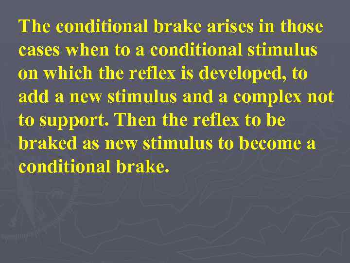 The conditional brake arises in those cases when to a conditional stimulus on which