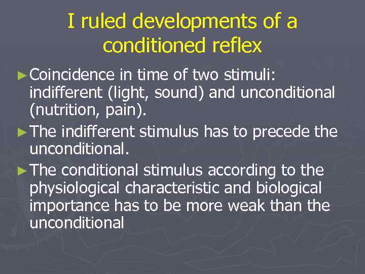 I ruled developments of a conditioned reflex ► Coincidence in time of two stimuli: