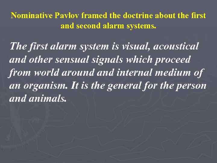 Nominative Pavlov framed the doctrine about the first and second alarm systems. The first