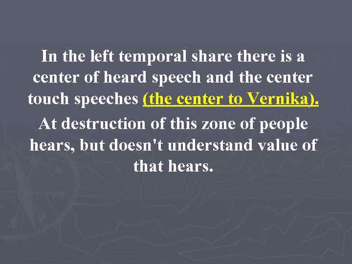 In the left temporal share there is a center of heard speech and the