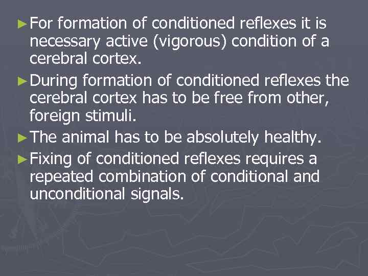 ► For formation of conditioned reflexes it is necessary active (vigorous) condition of a