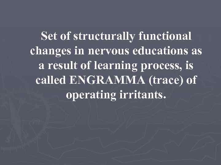 Set of structurally functional changes in nervous educations as a result of learning process,