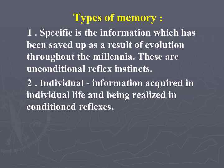 Types of memory : 1. Specific is the information which has been saved up