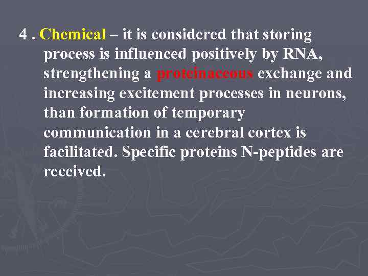 4. Chemical – it is considered that storing process is influenced positively by RNA,