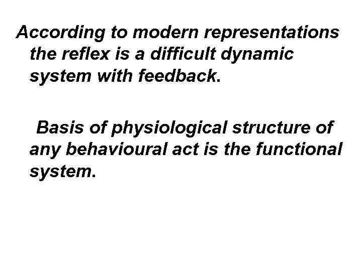 According to modern representations the reflex is a difficult dynamic system with feedback. Basis