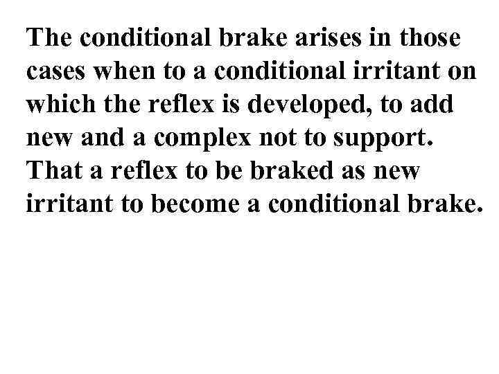 The conditional brake arises in those cases when to a conditional irritant on which