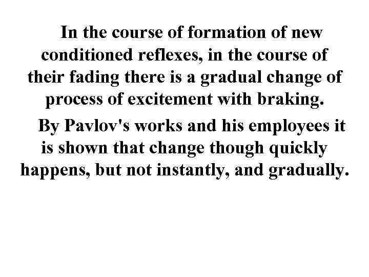 In the course of formation of new conditioned reflexes, in the course of their