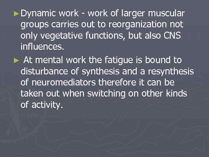 ► Dynamic work - work of larger muscular groups carries out to reorganization not