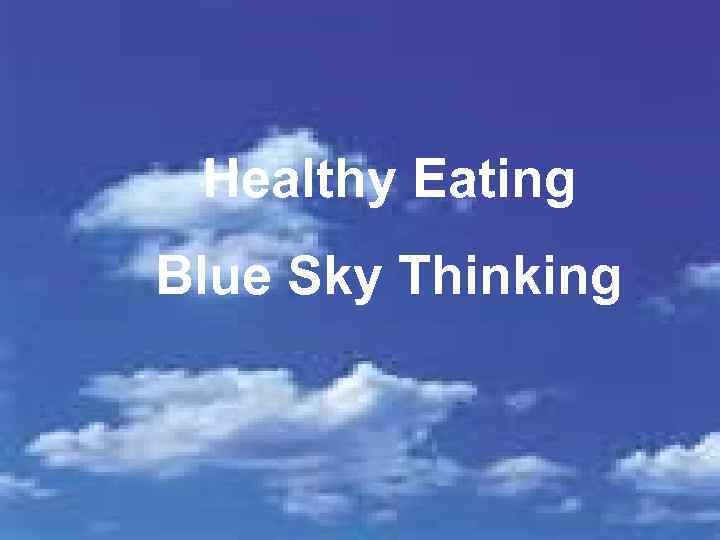 Healthy Eating Blue Sky Thinking 