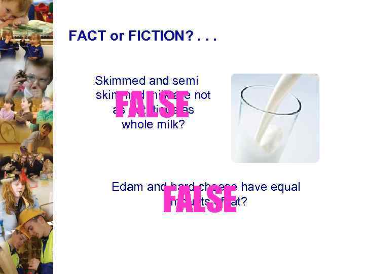 FACT or FICTION? . . . Skimmed and semi skimmed milk are not as