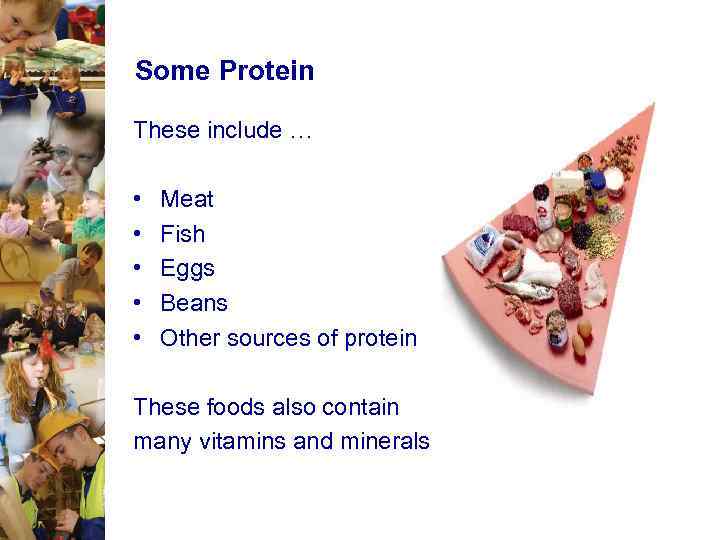 Some Protein These include … • • • Meat Fish Eggs Beans Other sources