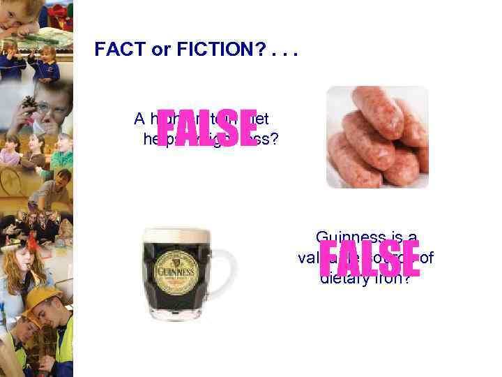 FACT or FICTION? . . . FALSE A high protein diet helps weight loss?