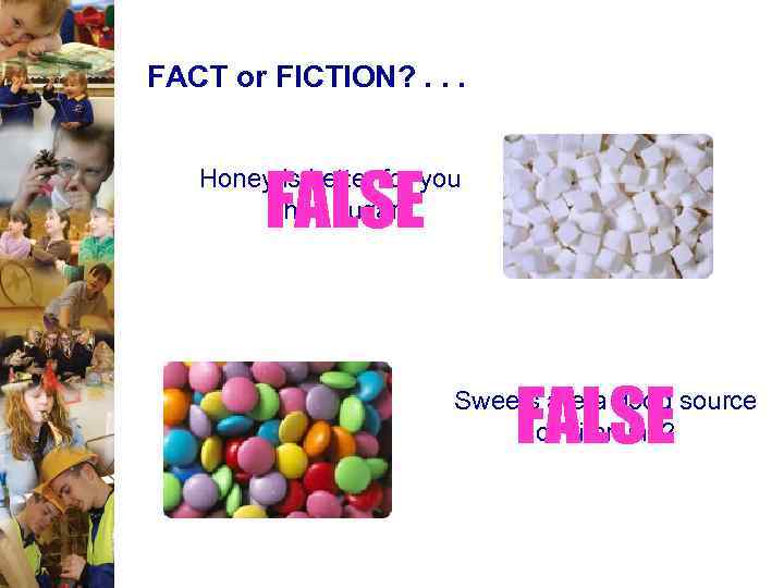FACT or FICTION? . . . FALSE Honey is better for you than sugar?