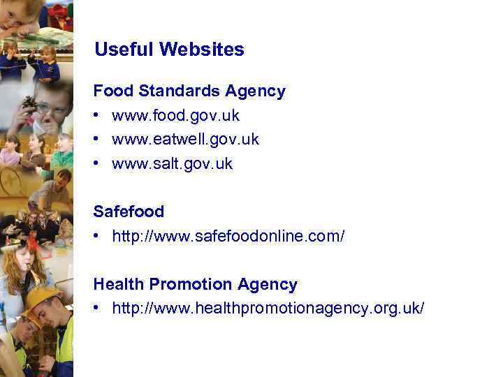 Useful Websites Food Standards Agency • www. food. gov. uk • www. eatwell. gov.