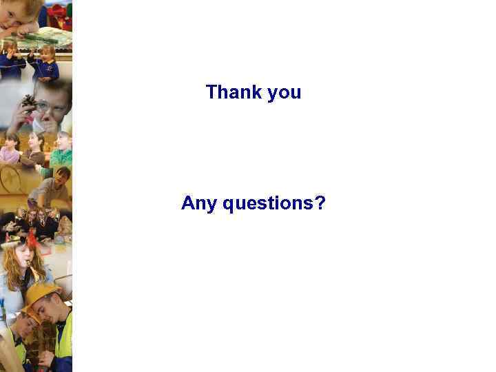 Thank you Any questions? 