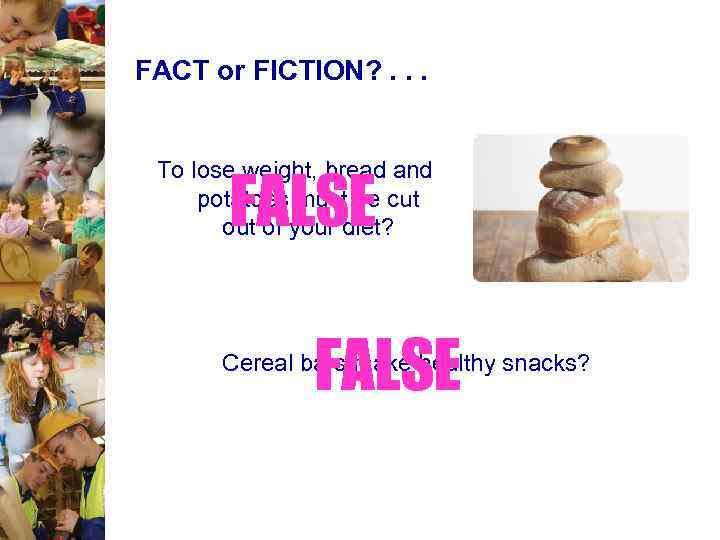FACT or FICTION? . . . To lose weight, bread and potatoes must be