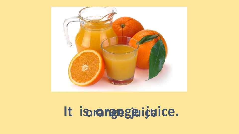 It is orange juice 
